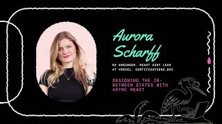 Designing the In-Between States with Async React - Aurora Scharff