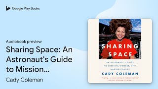 Sharing Space: An Astronaut's Guide to Mission,… by Cady Coleman · Audiobook preview