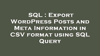 SQL : Export WordPress Posts and Meta Information in CSV format using SQL Query