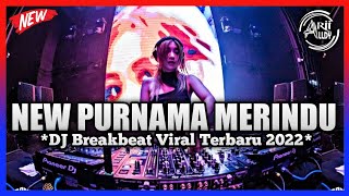 DJ PURNAMA MERINDU  BREAKBEAT REMIX FULL BASS 2022 !!
