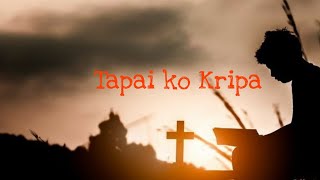 Tapai ko Kripa//lyrics and chords//RohitThapa