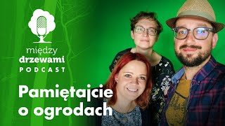 Między Drzewami #27 Pamiętajcie o ogrodach | PODCAST