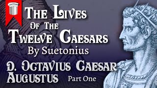 The Lives of the Twelve Caesars - D. Octavius Caesar Augustus - Part One