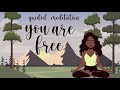 guided meditation ~ you are free