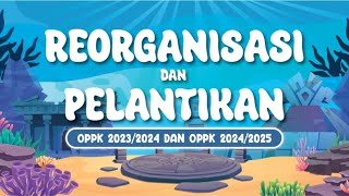 REORGANISASI DAN PELANTIKAN OPPK 2023/2024 DAN OPPK 2024/2025