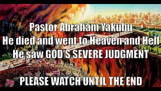 God's Judgment, Heaven \u0026 Hell are Real - Pastor Abraham Yakubu - The Goodness \u0026 Severity of God!