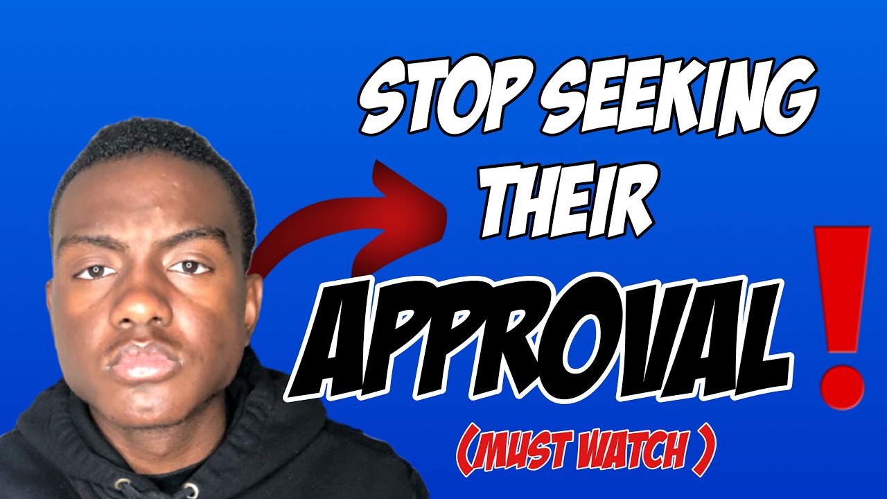 Stop Looking For Peoples Approval | You Deserve Better - YouTube