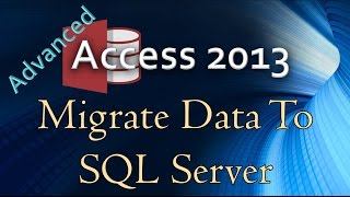 4. (Advanced Programming In Access 2013) Migrating Access Data To SQL Server