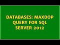 Databases: MAXDOP query for SQL Server 2012