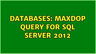 Databases: MAXDOP query for SQL Server 2012
