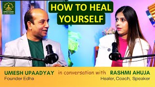 How to Heal Yourself: Heal from emotional trauma : Rashmi Ahuja speaks