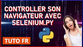 COMMENT CONTROLLER SON NAVIGATEUR AVEC PYTHON - SELENIUM.PY