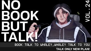 [BOOK TALK TO WHALEY,WHALEY TALK TO YOU] Vol.24 TALK ONLY! NEW PLAN!