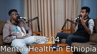 EP#04: Mental Health in Ethiopia// የአዕምሮ ጤና በኢትዮጵያ