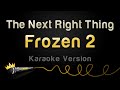 Frozen 2 - The Next Right Thing (Karaoke Version)