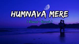 Humnava Mere [ Slowed + Reverb ] Lofi Song