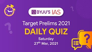 CSE: Prelims 2021 - Daily Quiz for IAS Exams | 27th March, 2021.