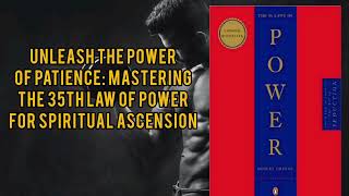 Unleash the Power of Patience:   Mastering the 35th Law of Power for Spiritual Ascension