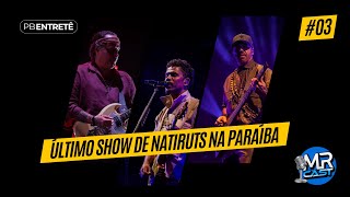 MRCAST PB ENTRETÊ: ÚLTIMO SHOW DE NATIRUTS NA PARAÍBA E MAIS  - T2E3