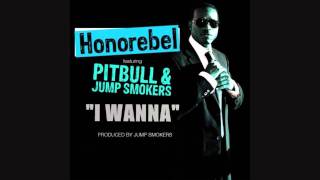 Honorebel ft Pitbull \u0026 Jump Smokers - I Wanna (Prod. by Jump Smokers) (Hot New 2010)