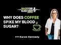 Ep 18: Why does ☕coffee spike my blood sugar?