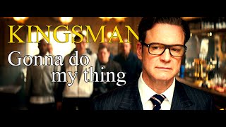Kingsman | Gonna Do My Thing