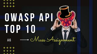Is This Dangerous Exploit Plaguing Your Organisation? - OWASP API Top 10 - A6 - Mass assignment