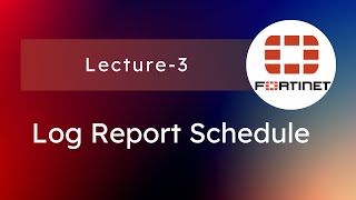 Fortinet Log Report Schedule - Daily and Weekly