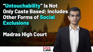 “Untouchability” is not only Caste Based; Includes Other Forms of Social Exclusions Madras HC