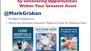 Lean: Transforming Healthcare Delivery by Uncovering Opportunities within Your Greatest Asset