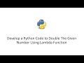 Develop a Python Code to Double The Given Number Using Lambda Function