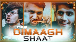 DIMAAGH SHAAT  🤯  PART-01