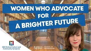 Women who advocate for a brighter future | SJSU iSchool Culture and Community Symposia