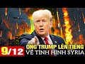 🔴Toàn cảnh Quốc Tế ngày 9/12: Ông Trump lên tiếng về tình hình Syria