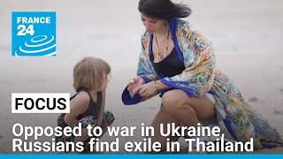 Opposed to Putin's war in Ukraine, Russians find exile in Thailand • FRANCE 24 English