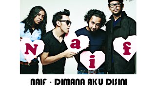 Naif - Dimana Aku di sini (lirik)