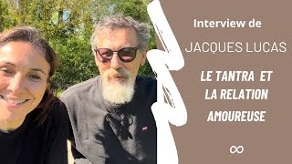 Interview de Jacques Lucas, référent tantrique : Le tantra et la relation amoureuse