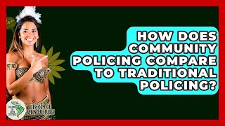 How Does Community Policing Compare To Traditional Policing? - History Of Latin Cultures