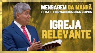 Hernandes Dias Lopes | Como ser uma IGREJA RELEVANTE