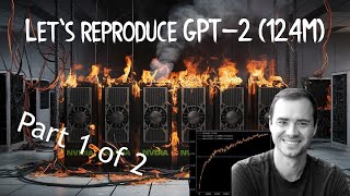 Let's reproduce GPT-2 (124M) (Part 1 of 2)