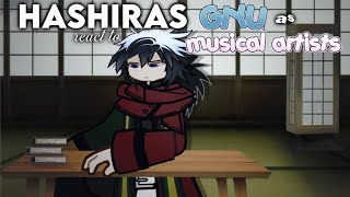 || HASHIRAS react to GIYU as MUSICAL ARTISTS ||
