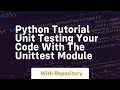 python tutorial unit testing your code with the unittest module