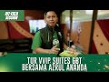 TUR VVIP SUITES GBT BERSAMA AZRUL ANANDA | OFF-FIELD SESSION