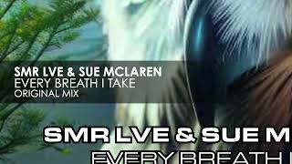 SMR LVE \u0026 Sue McLaren - Every Breath I Take