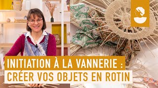 Initiation à la vannerie, apprenez à créer vos objets en rotin sur Artesane.com