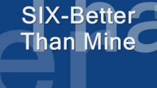 SIX-Better Than Mine