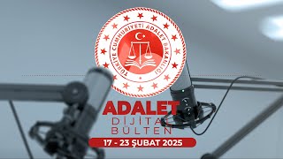 Adalet Bakanlığı Dijital Bülten 17 - 23 Şubat 2025