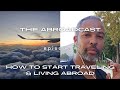 How to Start Traveling the World + Living Abroad as a Digital Expat | The Abroadcast Episode 4