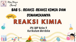 BAB 5 : REAKSI-REAKSI KIMIA DAN DINAMIKANYA | Part 1: Reaksi Kimia | IPA Kelas 9 Kurikulum Merdeka