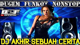 DUGEM AKHIR SEBUAH CERITA❗Remix Funkot NONSTOP DANGDUT Best Hits Bikin Bergoyang MeLintir #DJ_B2F™